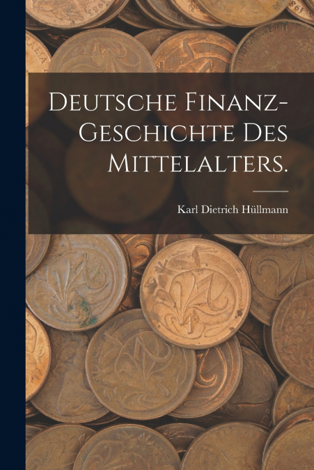 DEUTSCHE FINANZ-GESCHICHTE DES MITTELALTERS.