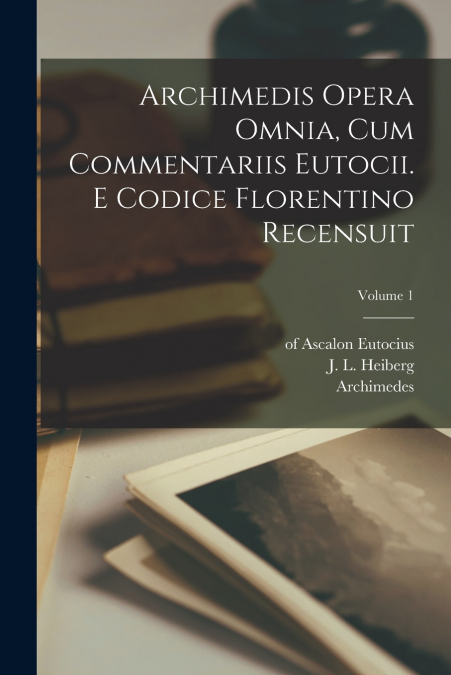 ARCHIMEDIS OPERA OMNIA, CUM COMMENTARIIS EUTOCII. E CODICE F