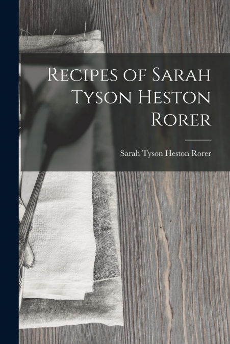 RECIPES OF SARAH TYSON HESTON RORER