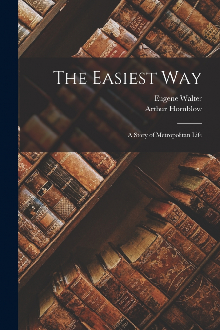 THE EASIEST WAY, A STORY OF METROPOLITAN LIFE