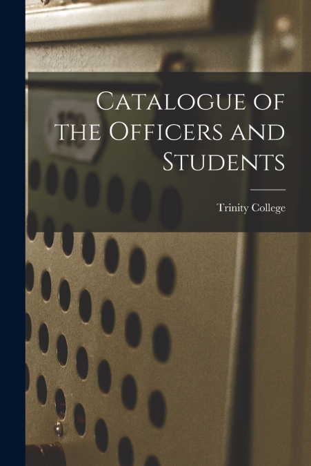 CATALOGUE OF THE OFFICERS AND STUDENTS