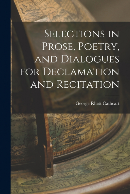SELECTIONS IN PROSE, POETRY, AND DIALOGUES FOR DECLAMATION A