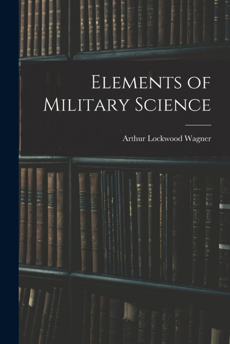 ELEMENTS OF MILITARY SCIENCE