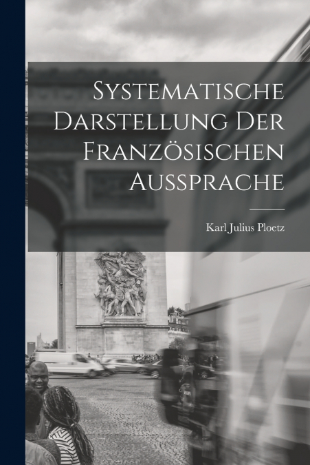 SYSTEMATISCHE DARSTELLUNG DER FRANZOSISCHEN AUSSPRACHE