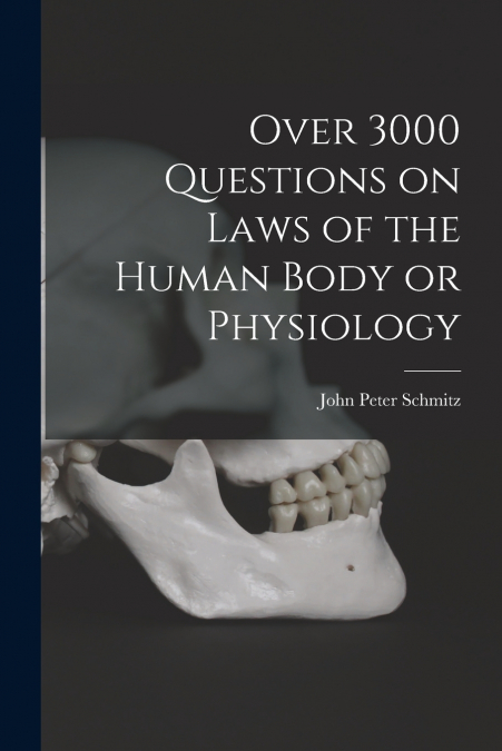 OVER 3000 QUESTIONS ON LAWS OF THE HUMAN BODY OR PHYSIOLOGY