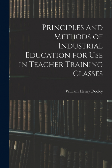 PRINCIPLES AND METHODS OF INDUSTRIAL EDUCATION FOR USE IN TE