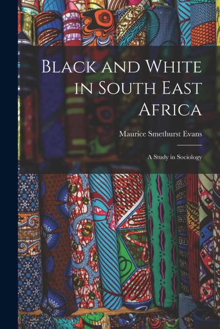 BLACK AND WHITE IN SOUTH EAST AFRICA