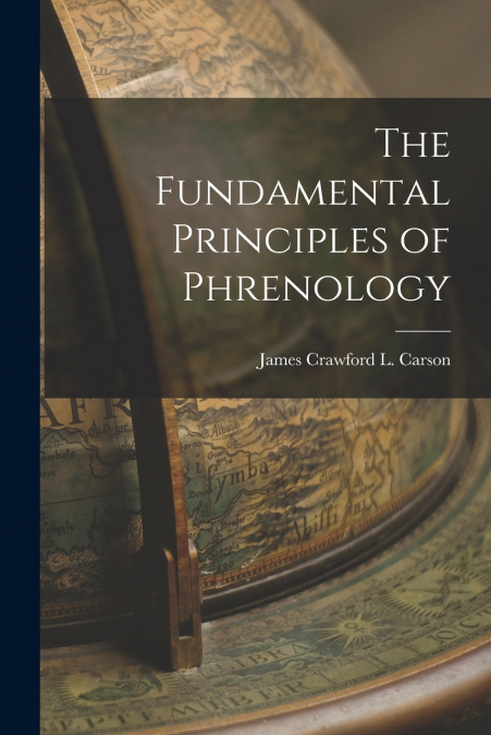 THE FUNDAMENTAL PRINCIPLES OF PHRENOLOGY