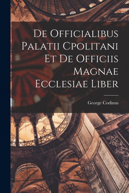 DE OFFICIALIBUS PALATII CPOLITANI ET DE OFFICIIS MAGNAE ECCL