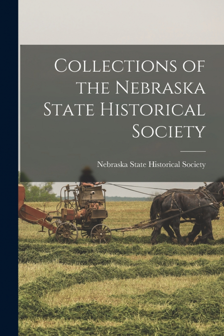 COLLECTIONS OF THE NEBRASKA STATE HISTORICAL SOCIETY