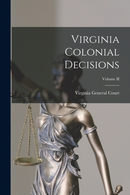VIRGINIA COLONIAL DECISIONS, VOLUME II