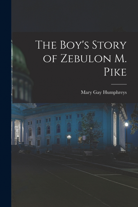 THE BOY?S STORY OF ZEBULON M. PIKE