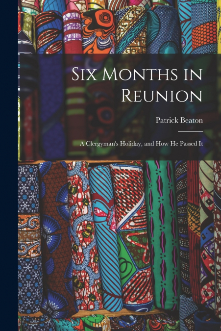SIX MONTHS IN REUNION