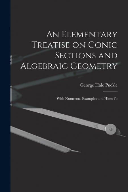 AN ELEMENTARY TREATISE ON CONIC SECTIONS AND ALGEBRAIC GEOME