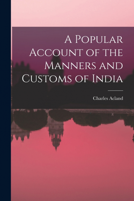 A POPULAR ACCOUNT OF THE MANNERS AND CUSTOMS OF INDIA