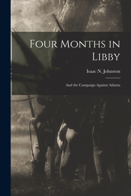 FOUR MONTHS IN LIBBY