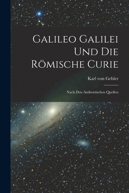GALILEO GALILEI UND DIE ROMISCHE CURIE