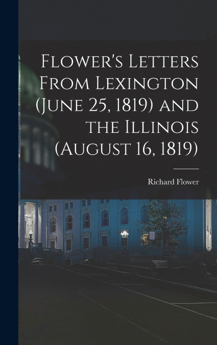 LETTERS FROM THE ILLINOIS, 1820-1821