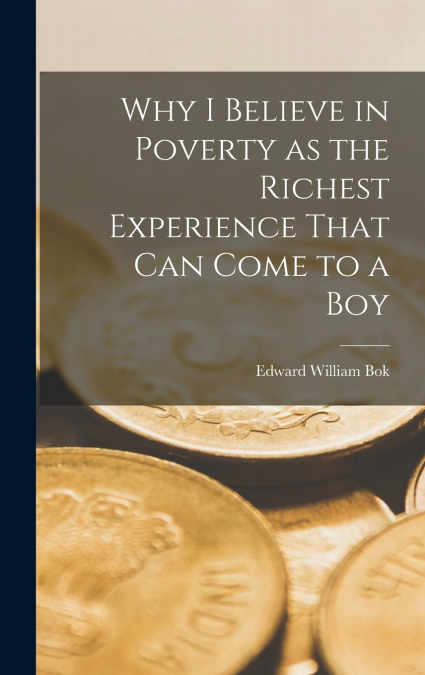 WHY I BELIEVE IN POVERTY AS THE RICHEST EXPERIENCE THAT CAN