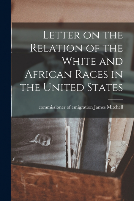 LETTER ON THE RELATION OF THE WHITE AND AFRICAN RACES IN THE