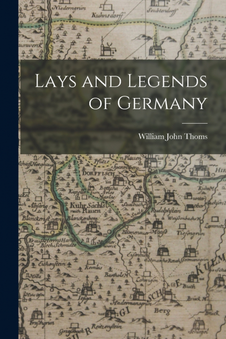 LAYS AND LEGENDS OF GERMANY