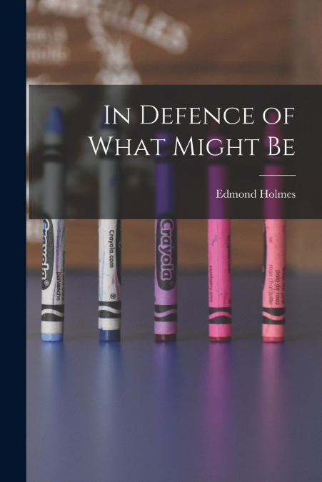 IN DEFENCE OF WHAT MIGHT BE