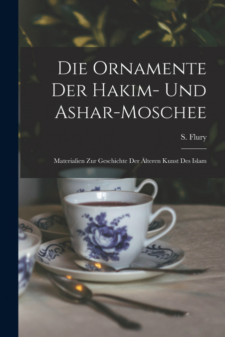 DIE ORNAMENTE DER HAKIM- UND ASHAR-MOSCHEE, MATERIALIEN ZUR