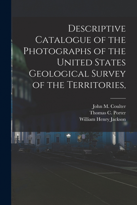 DESCRIPTIVE CATALOGUE OF THE PHOTOGRAPHS OF THE UNITED STATE