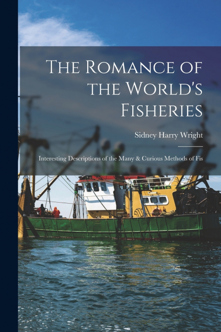 THE ROMANCE OF THE WORLD?S FISHERIES