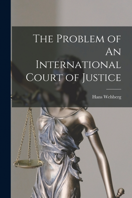THE PROBLEM OF AN INTERNATIONAL COURT OF JUSTICE