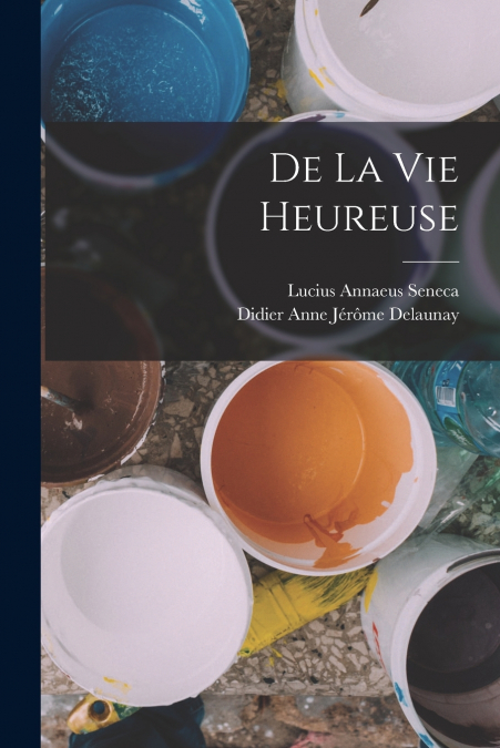 DE LA VIE HEUREUSE