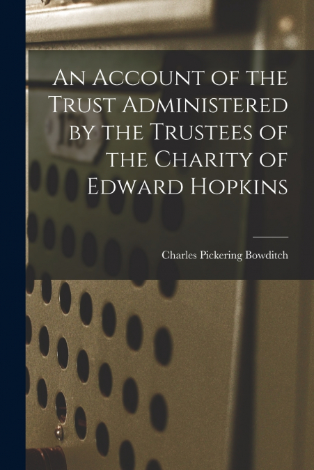 AN ACCOUNT OF THE TRUST ADMINISTERED BY THE TRUSTEES OF THE