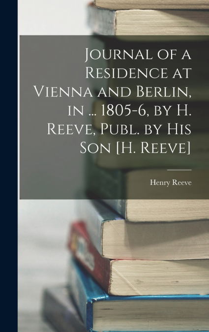 JOURNAL OF A RESIDENCE AT VIENNA AND BERLIN, IN ... 1805-6,