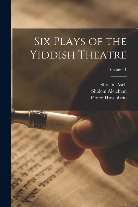 SIX PLAYS OF THE YIDDISH THEATRE, VOLUME 1