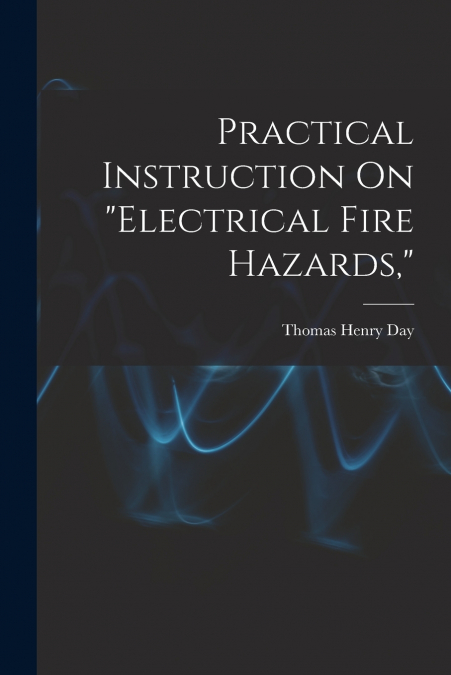 PRACTICAL INSTRUCTION ON 'ELECTRICAL FIRE HAZARDS,'