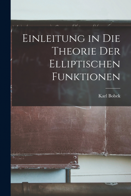 EINLEITUNG IN DIE THEORIE DER ELLIPTISCHEN FUNKTIONEN