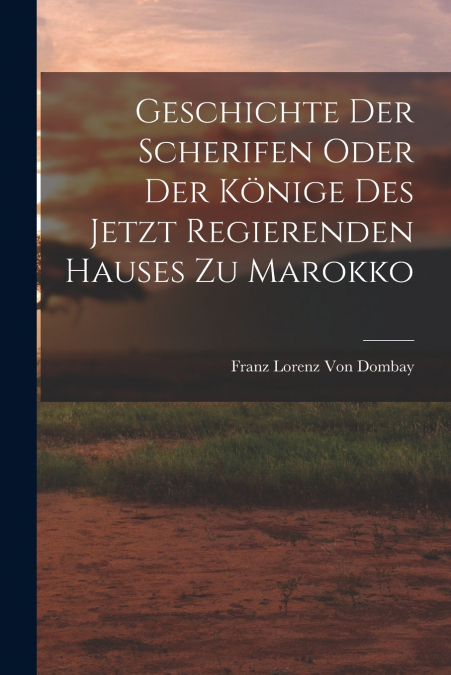 GESCHICHTE DER SCHERIFEN ODER DER KONIGE DES JETZT REGIEREND