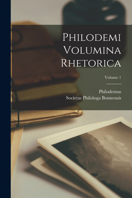 PHILODEMI VOLUMINA RHETORICA, VOLUME 1