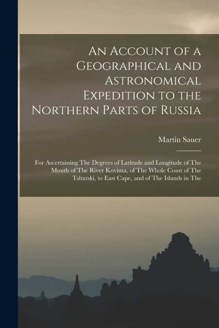 AN ACCOUNT OF A GEOGRAPHICAL AND ASTRONOMICAL EXPEDITION TO