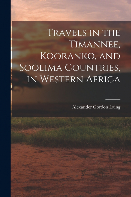 TRAVELS IN THE TIMANNEE, KOORANKO, AND SOOLIMA COUNTRIES, IN