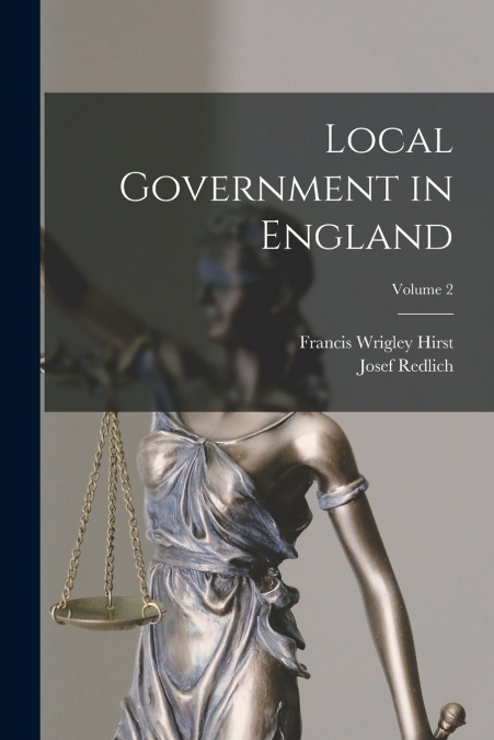 LOCAL GOVERNMENT IN ENGLAND, VOLUME 1