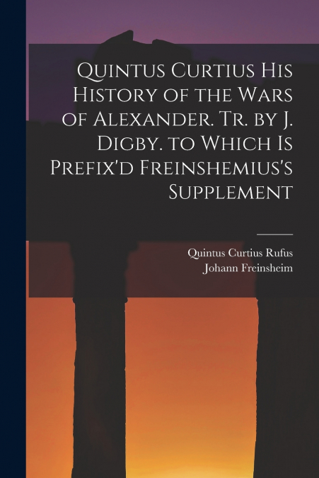 QUINTUS CURTIUS HIS HISTORY OF THE WARS OF ALEXANDER. TR. BY