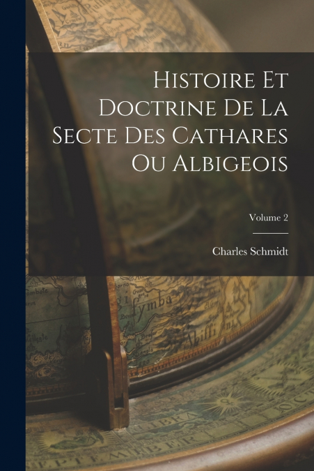 HISTOIRE ET DOCTRINE DE LA SECTE DES CATHARES OU ALBIGEOIS,