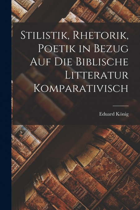 STILISTIK, RHETORIK, POETIK IN BEZUG AUF DIE BIBLISCHE LITTE