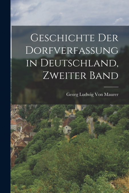 GESCHICHTE DER DORFVERFASSUNG IN DEUTSCHLAND, ZWEITER BAND