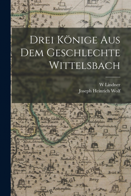 DREI KONIGE AUS DEM GESCHLECHTE WITTELSBACH