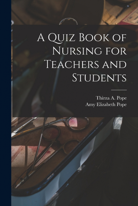 A QUIZ BOOK OF NURSING FOR TEACHERS AND STUDENTS