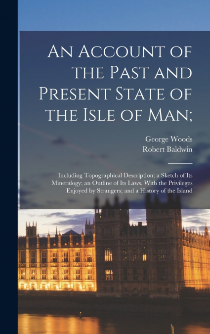AN ACCOUNT OF THE PAST AND PRESENT STATE OF THE ISLE OF MAN,