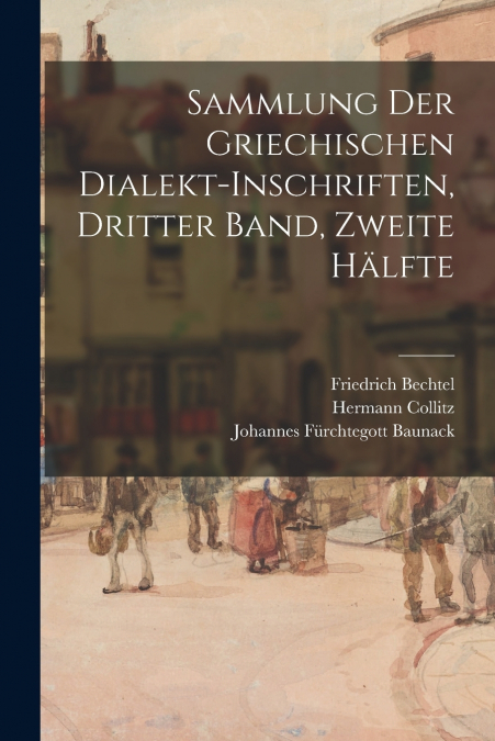 SAMMLUNG DER GRIECHISCHEN DIALEKT-INSCHRIFTEN, DRITTER BAND,