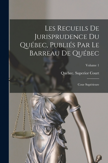 LES RECUEILS DE JURISPRUDENCE DU QUEBEC, PUBLIES PAR LE BARR